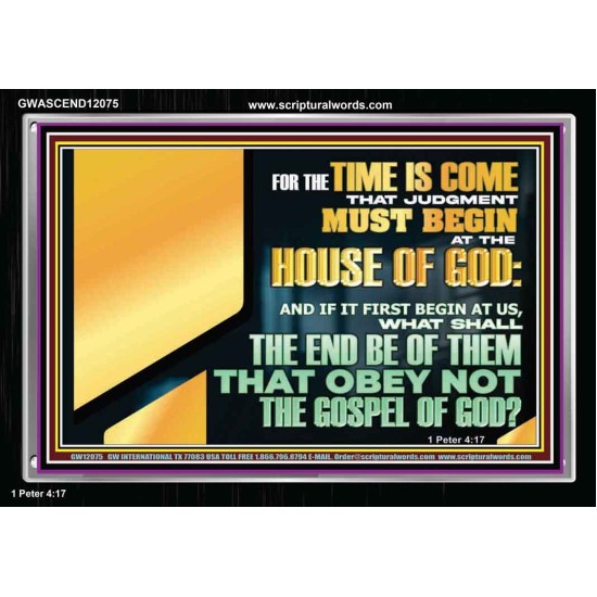 FOR THE TIME IS COME THAT JUDGEMENT MUST BEGIN AT THE HOUSE OF THE LORD  Modern Christian Wall Décor Acrylic Frame  GWASCEND12075  