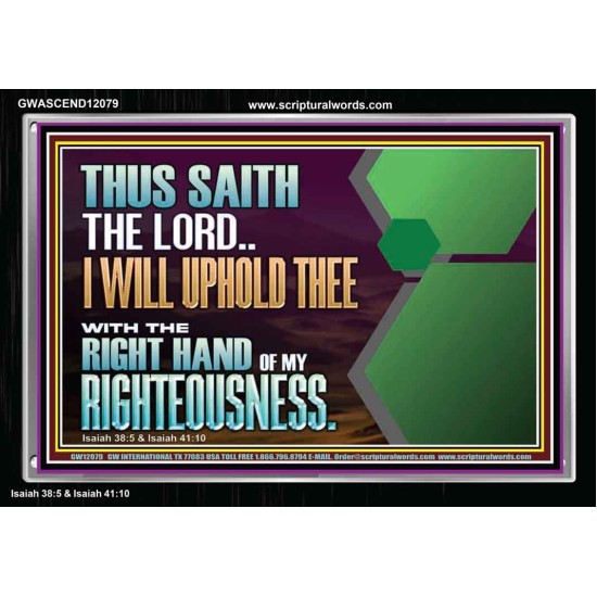 I WILL UPHOLD THEE WITH THE RIGHT HAND OF MY RIGHTEOUSNESS  Bible Scriptures on Forgiveness Acrylic Frame  GWASCEND12079  