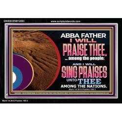 ABBA FATHER I WILL PRAISE THEE AMONG THE PEOPLE  Contemporary Christian Art Acrylic Frame  GWASCEND12083  