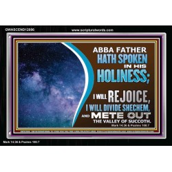ABBA FATHER HATH SPOKEN IN HIS HOLINESS REJOICE  Contemporary Christian Wall Art Acrylic Frame  GWASCEND12086  "33X25"