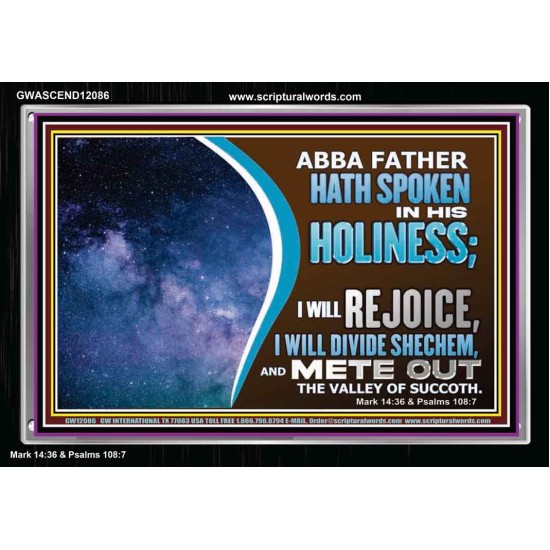ABBA FATHER HATH SPOKEN IN HIS HOLINESS REJOICE  Contemporary Christian Wall Art Acrylic Frame  GWASCEND12086  