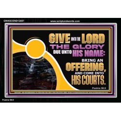 GIVE UNTO THE LORD THE GLORY DUE UNTO HIS NAME  Scripture Art Acrylic Frame  GWASCEND12087  "33X25"