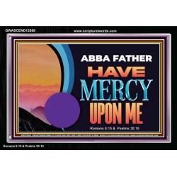ABBA FATHER HAVE MERCY UPON ME  Christian Artwork Acrylic Frame  GWASCEND12088  "33X25"