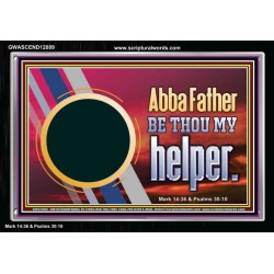 ABBA FATHER BE THOU MY HELPER  Glass Acrylic Frame Scripture Art  GWASCEND12089  "33X25"