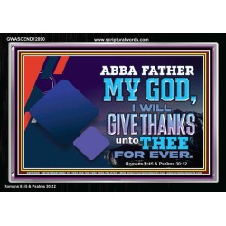 ABBA FATHER MY GOD I WILL GIVE THANKS UNTO THEE FOR EVER  Scripture Art Prints  GWASCEND12090  