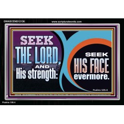 SEEK THE LORD HIS STRENGTH AND SEEK HIS FACE CONTINUALLY  Unique Scriptural ArtWork  GWASCEND12136  "33X25"