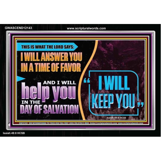 I WILL ANSWER YOU IN A TIME OF FAVOUR  Unique Bible Verse Acrylic Frame  GWASCEND12143  