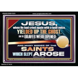 AND THE GRAVES WERE OPENED AND MANY BODIES OF THE SAINTS WHICH SLEPT AROSE  Ultimate Power Picture  GWASCEND12221  "33X25"