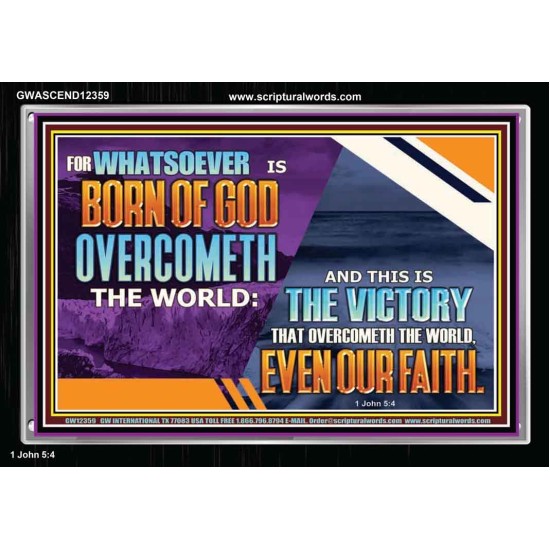 WHATSOEVER IS BORN OF GOD OVERCOMETH THE WORLD  Ultimate Inspirational Wall Art Picture  GWASCEND12359  