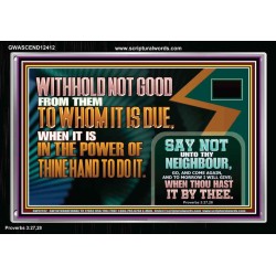 WITHHOLD NOT GOOD WHEN IT IS IN THE POWER OF THINE HAND TO DO IT  Ultimate Power Acrylic Frame  GWASCEND12412  