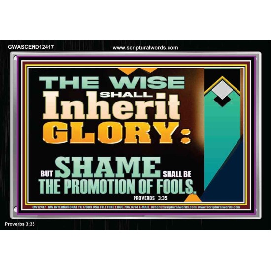 THE WISE SHALL INHERIT GLORY  Sanctuary Wall Acrylic Frame  GWASCEND12417  