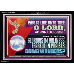 WHO IS LIKE THEE GLORIOUS IN HOLINESS  Unique Scriptural Acrylic Frame  GWASCEND12587  "33X25"
