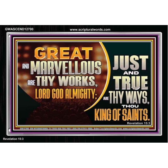 JUST AND TRUE ARE THY WAYS THOU KING OF SAINTS  Christian Acrylic Frame Art  GWASCEND12700  