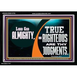 LORD GOD ALMIGHTY TRUE AND RIGHTEOUS ARE THY JUDGMENTS  Bible Verses Acrylic Frame  GWASCEND12703  "33X25"