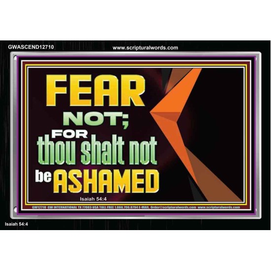 FEAR NOT FOR THOU SHALT NOT BE ASHAMED  Scriptural Acrylic Frame Signs  GWASCEND12710  