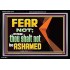 FEAR NOT FOR THOU SHALT NOT BE ASHAMED  Scriptural Acrylic Frame Signs  GWASCEND12710  "33X25"