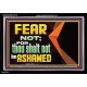 FEAR NOT FOR THOU SHALT NOT BE ASHAMED  Scriptural Acrylic Frame Signs  GWASCEND12710  