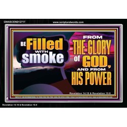 BE FILLED WITH SMOKE FROM THE GLORY OF GOD AND FROM HIS POWER  Christian Quote Acrylic Frame  GWASCEND12717  "33X25"