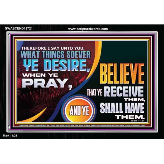 WHAT THINGS SOEVER YE DESIRE WHEN YE PRAY  Contemporary Christian Wall Art  GWASCEND12721  