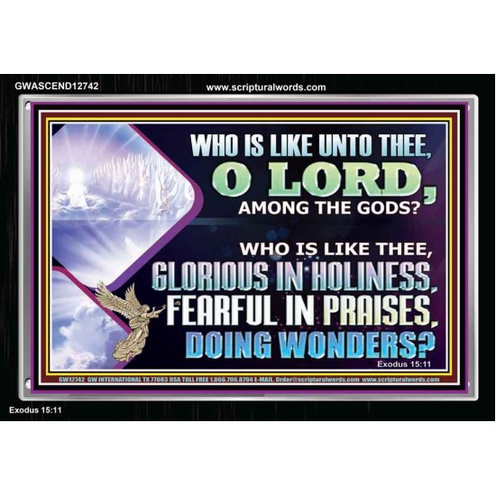 WHO IS LIKE THEE GLORIOUS IN HOLINESS  Scripture Art Acrylic Frame  GWASCEND12742  