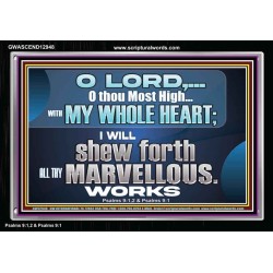 SHEW FORTH ALL THY MARVELLOUS WORKS  Bible Verse Acrylic Frame  GWASCEND12948  "33X25"