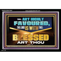 THOU ART HIGHLY FAVOURED THE LORD IS WITH THEE  Bible Verse Art Prints  GWASCEND12954  "33X25"