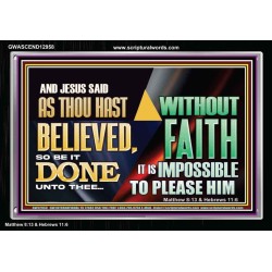AS THOU HAST BELIEVED, SO BE IT DONE UNTO THEE  Bible Verse Wall Art Acrylic Frame  GWASCEND12958  "33X25"