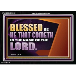 BLESSED BE HE THAT COMETH IN THE NAME OF THE LORD  Ultimate Inspirational Wall Art Acrylic Frame  GWASCEND13038  "33X25"