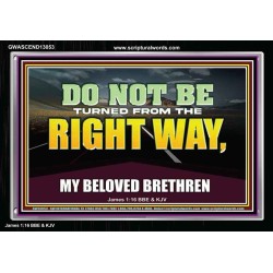 DO NOT BE TURNED FROM THE RIGHT WAY  Eternal Power Acrylic Frame  GWASCEND13053  "33X25"
