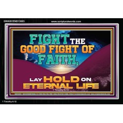 FIGHT THE GOOD FIGHT OF FAITH LAY HOLD ON ETERNAL LIFE  Sanctuary Wall Acrylic Frame  GWASCEND13083  "33X25"