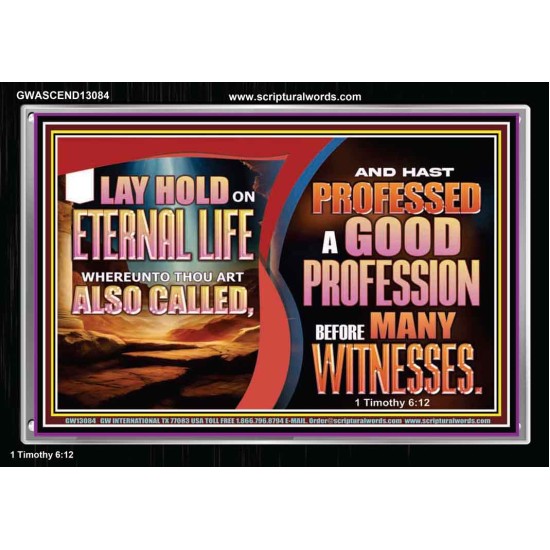 LAY HOLD ON ETERNAL LIFE WHEREUNTO THOU ART ALSO CALLED  Ultimate Inspirational Wall Art Acrylic Frame  GWASCEND13084  