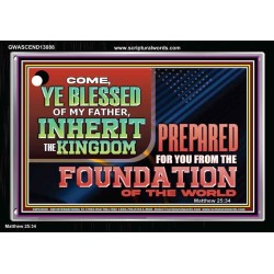 COME YE BLESSED OF MY FATHER INHERIT THE KINGDOM  Righteous Living Christian Acrylic Frame  GWASCEND13088  "33X25"