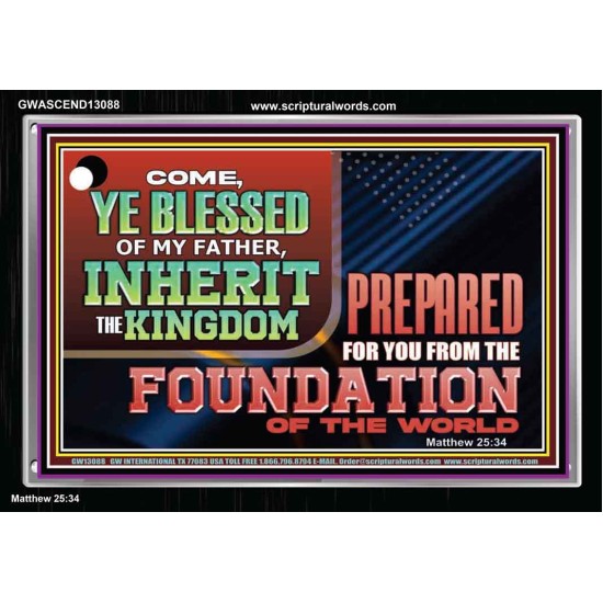 COME YE BLESSED OF MY FATHER INHERIT THE KINGDOM  Righteous Living Christian Acrylic Frame  GWASCEND13088  