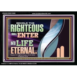 THE RIGHTEOUS SHALL ENTER INTO LIFE ETERNAL  Eternal Power Acrylic Frame  GWASCEND13089  