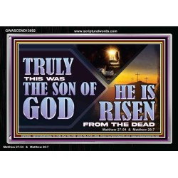 TRULY THIS WAS THE SON OF GOD HE IS RISEN FROM THE DEAD  Sanctuary Wall Acrylic Frame  GWASCEND13092  