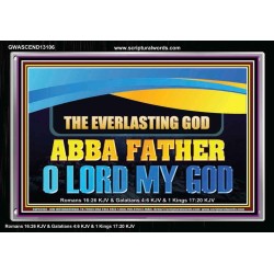 EVERLASTING GOD ABBA FATHER O LORD MY GOD  Scripture Art Work Acrylic Frame  GWASCEND13106  "33X25"
