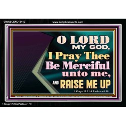 LORD MY GOD, I PRAY THEE BE MERCIFUL UNTO ME, AND RAISE ME UP  Unique Bible Verse Acrylic Frame  GWASCEND13112  "33X25"