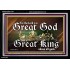 THE LORD IS A GREAT GOD GREAT KING ABOVE ALL GODS  Bible Verse Acrylic Frame  GWASCEND13141  "33X25"