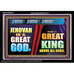 A GREAT KING ABOVE ALL GOD JEHOVAH  Unique Scriptural Acrylic Frame  GWASCEND9531  "33X25"