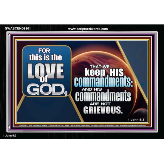 THIS IS THE LOVE OF GOD HIS COMMANDMENTS  Scriptural Décor Acrylic Frame  GWASCEND9901  