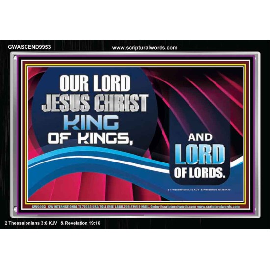 OUR LORD JESUS CHRIST KING OF KINGS, AND LORD OF LORDS.  Encouraging Bible Verse Acrylic Frame  GWASCEND9953  