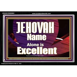 JEHOVAH NAME ALONE IS EXCELLENT  Christian Paintings  GWASCEND9961  "33X25"