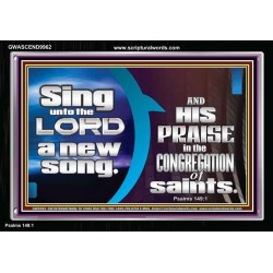 SING UNTO THE LORD A NEW SONG AND HIS PRAISE  Contemporary Christian Wall Art  GWASCEND9962  