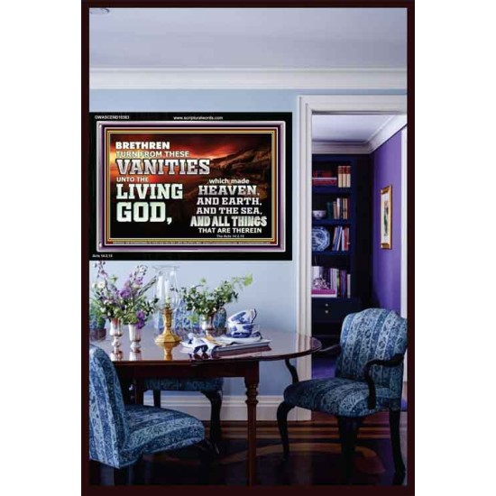 TURN FROM THESE VANITIES TO THE LIVING GOD JEHOVAH  Unique Scriptural Acrylic Frame  GWASCEND10363  