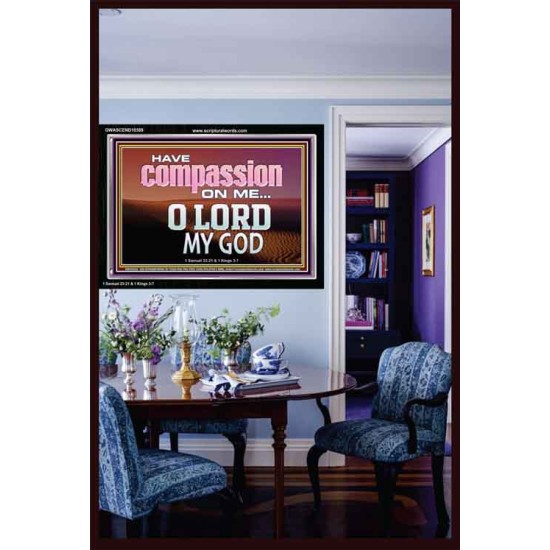 HAVE COMPASSION ON ME O LORD MY GOD  Ultimate Inspirational Wall Art Acrylic Frame  GWASCEND10389  