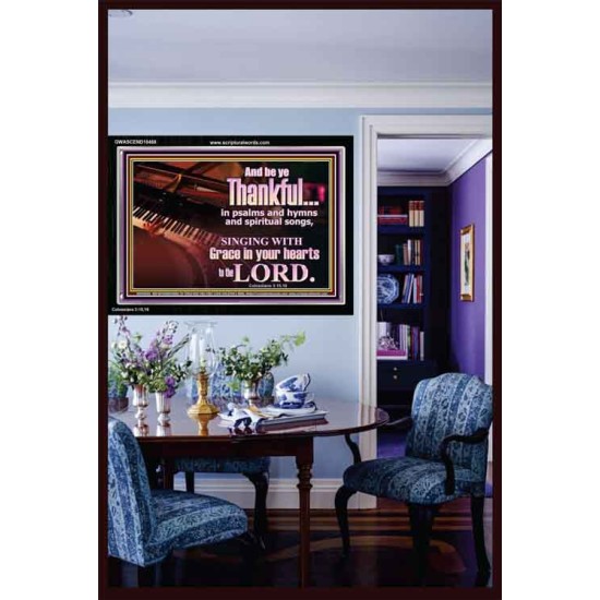 BE THANKFUL IN PSALMS AND HYMNS AND SPIRITUAL SONGS  Scripture Art Prints Acrylic Frame  GWASCEND10468  