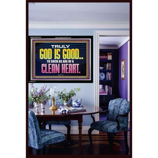 TRULY GOD IS GOOD TO THOSE WITH CLEAN HEART  Scriptural Portrait Acrylic Frame  GWASCEND10510  