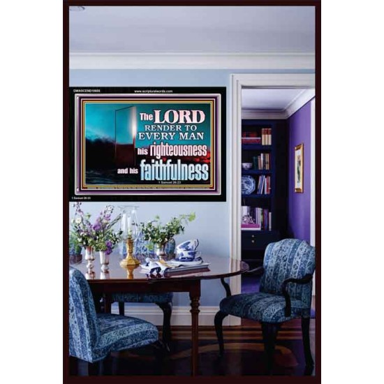 THE LORD RENDER TO EVERY MAN HIS RIGHTEOUSNESS AND FAITHFULNESS  Custom Contemporary Christian Wall Art  GWASCEND10605  