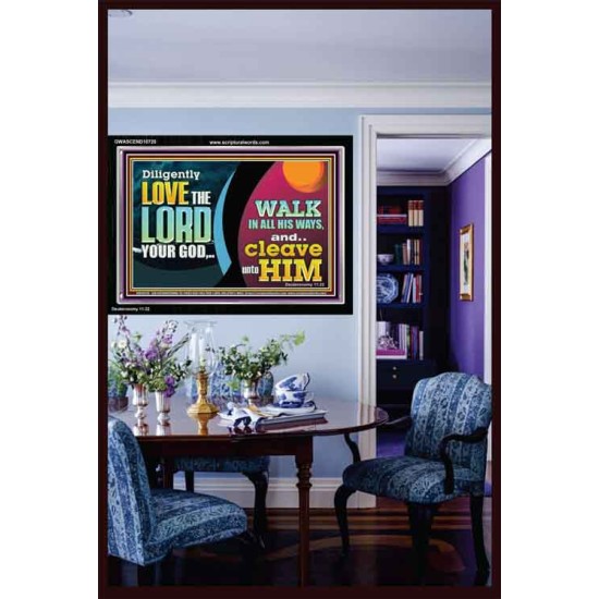 DILIGENTLY LOVE THE LORD WALK IN ALL HIS WAYS  Unique Scriptural Acrylic Frame  GWASCEND10720  