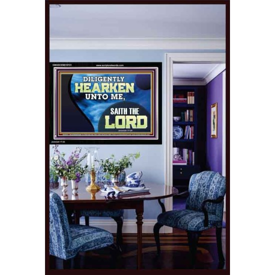 DILIGENTLY HEARKEN UNTO ME SAITH THE LORD  Unique Power Bible Acrylic Frame  GWASCEND10721  